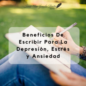 Beneficios De Escribir Para La Depresión, Estrés y Ansiedad
