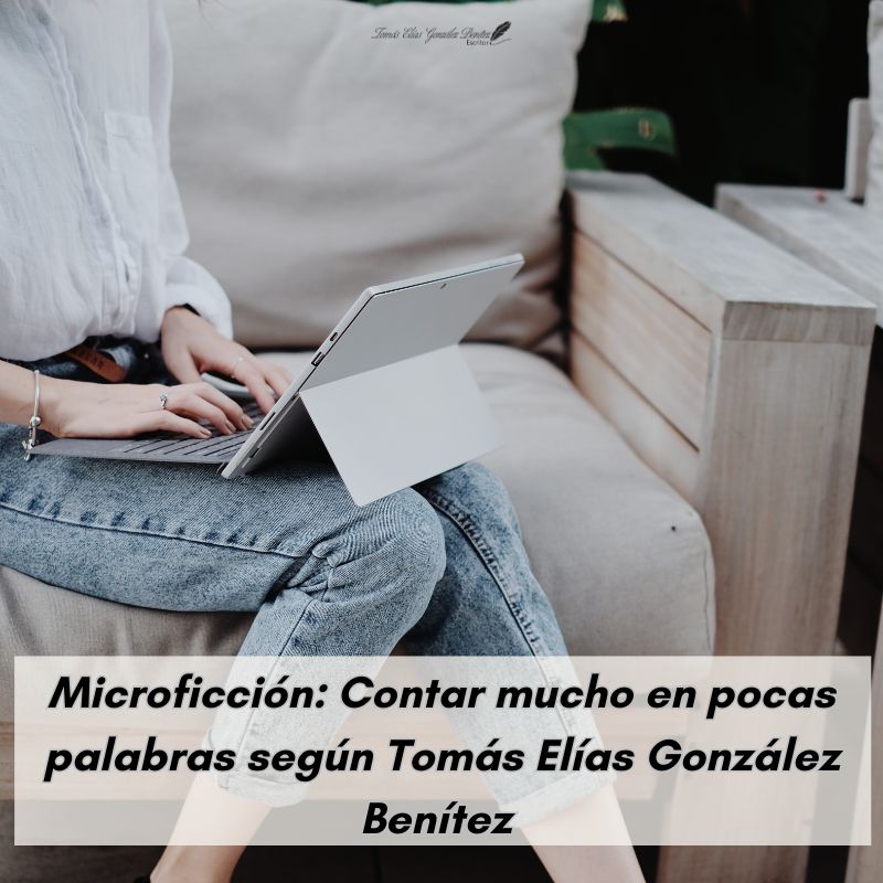 Microficción Contar mucho en pocas palabras según Tomás Elías González Benítez