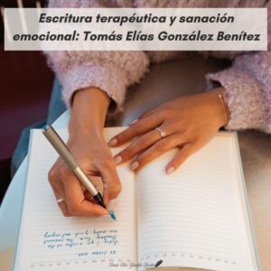 Escritura terapéutica y sanación emocional Tomás Elías González Benítez